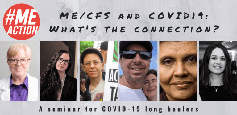 Dr. Lucinda Bateman, Jaime Seltzer, JD Davids, Brian Vastag, Wilhelmina Jenkins, and Terri Wilder with the heading: "ME/CFS and COVID-19: Whats the Connection?" Under the images it says, "a seminar for COVID-19 long haulers". The #MEAction logo is in the upper left-hand corner.