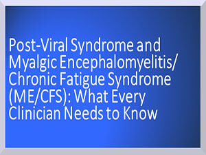 Post-viral syndrome and myalgic encephalomyelitis/chronic fatigue syndrome (ME/CFS): what every clinician needs to know