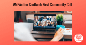 Word: #MEAction Scotland: First Community Call with an image of a laptop showing a video call with 10 people of different ages, races and genders. In the background to the right of the laptop is a green plant and in the foreground in soft focus is a white hand holding a blue mug.