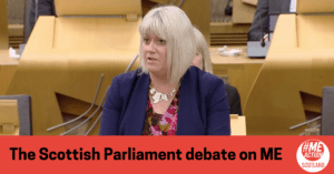 A screenshot of Sue Webber MSP opening the debate on ME in the Scottish Parliament. Sue is a white woman with blonde hair. She’s wearing a flowery blouse, a dark jacket and a chunky necklace. The desks of the Debating Chamber are around her, and some other MSPs can be partially seen. At the bottom of the image, the words The Scottish Parliament debate on ME are written in black over a red box. The #MEAction Scotland logo is at the bottom, right hand corner.