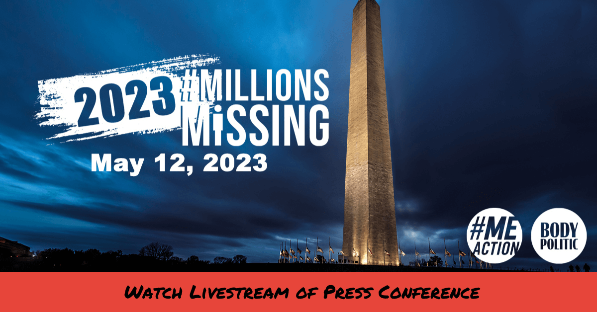 The words 2023 #MillionsMissing May 12, 2023 in white over an image of a dark blue sky and the Washington Monument. The logos of #MEAction and Body Politic in the bottle right hand corner. On a red box, the words in black Watch Livestream of Press Conference