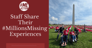 A red box on the left hand side features the #MEAction logo and the words Staff Share their #MillionsMissing Experience. On the right hand side is a photo of staff at the Washington Monument with red cots and chairs in the background.