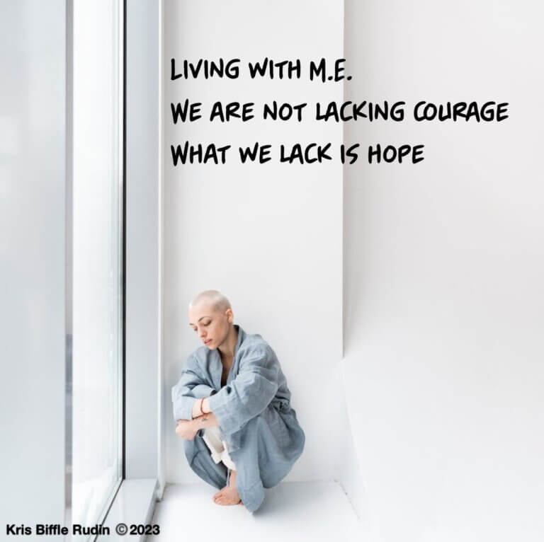 A person with a shaved head crouching against a white backdrop. Above in black is written, “Living with M.E. we are not lacking courage, what we lack is hope.