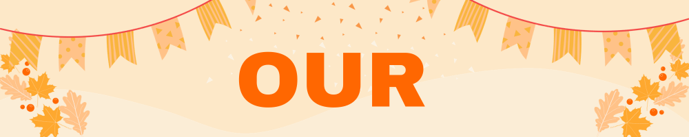 a light orange rectangle with a burnt orange outline. in the box, there are orange flag garlands hanging in both top corners with orange confetti in the middle and at the top. in the bottom corners fall leaves. in the middle of the box the word, "OUR" in burnt orange.