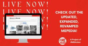 red rectangle. on the left side of the rectangle an image of a desktop computer that features the mepedia home page. the words "Live Now!" are stacked four times and fall behind the desktop image. on the right side of the rectangle, the words " check out the updated, expanded, and revamped mepedia! then there is the #mepedia logo with the words a project of #MEAction at the bottom.