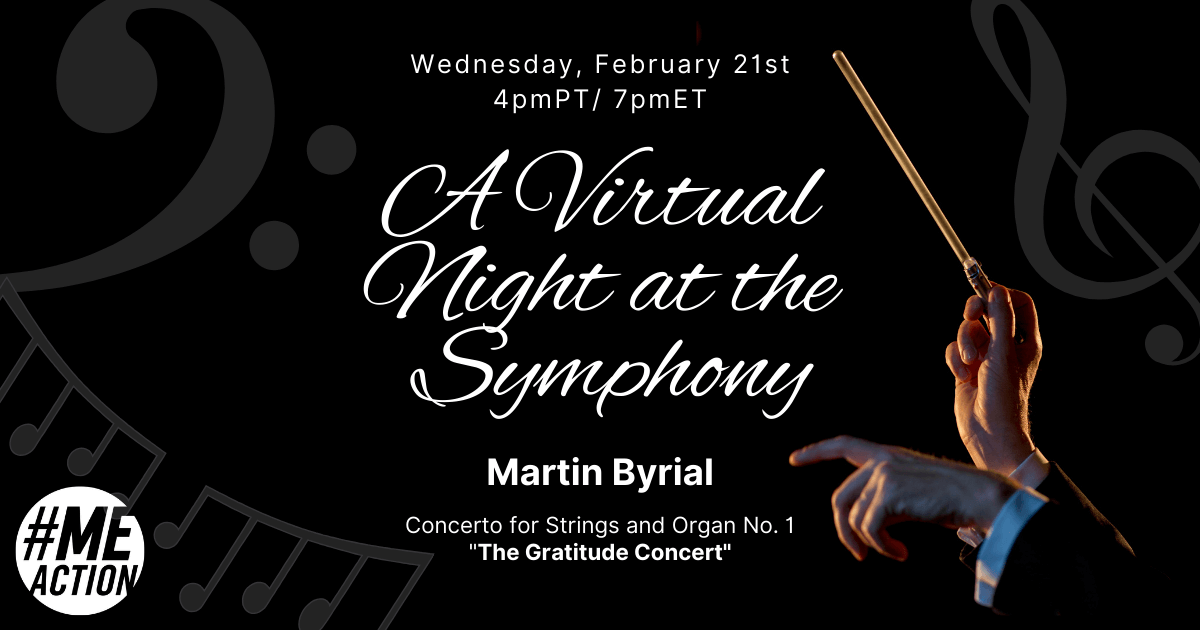Black rectangle with the hands of an orchestra conductor holding a baton on the right hand side. On the left had side the words in white lettering: Wednesday, February 21st 4pmPT/ 7pmET, A Virtual Night at the Symphony, Martin Byrial Concerto for Strings and Organ No. 1 "The Gratitude Concert". The #MEAction logo is at the bottom.