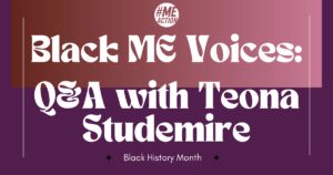 a dark plum square image with a brownish/purple square in the middle. The #MEAction logo is at the top center. the words: black ME voices: q&a with Teona Studemire are in a fancy white font. Black history month is at the bottom of the square surrounded by two black stars.