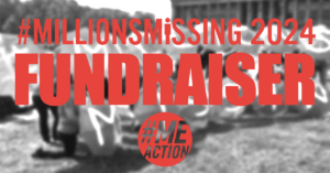rectangle image with a black a white photo as the background. The words #MillionsMissing 2024 Fundraiser are in red. the #MEAction logo at the bottom.