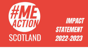 red rectangle with the #MEAction Scotland logo on the left hand side and the words Impact Statement 2022-2023 on the right.