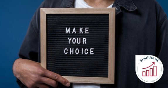 Make your choice - prioritise ME